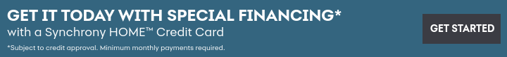 Get it today with special financing with a Synchrony HOME Credit Card. Subject to credit approval. Minimum monthly payments required.